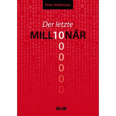 Der letzte Millionär, Taschenbuch von Peter Wallimann, BoD – Books on Demand, 978-3-7519-1792-6