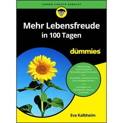 Mehr Lebensfreude in 100 Tagen für Dummies, Taschenbuch von Eva Kalbheim, Wiley-VCH, 978-3-527-72407-9