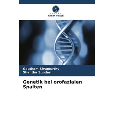 Genetik bei orofazialen Spalten, Taschenbuch von Gautham Sivamurthy,Shantha Sundari, Verlag Unser Wissen