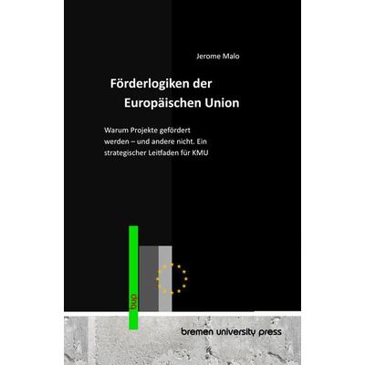 Förderlogiken der Europäischen Union, Taschenbuch von Jerome Malo, Bremen University Press, 978-3-691-73660-1