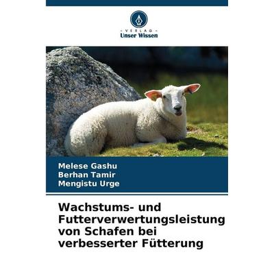 Wachstums- und Futterverwertungsleistung von Schafen bei verbesserter Fütterung, Taschenbuch von Melese Gashu,Berhan Tamir,Mengistu Urge, Verlag Unser