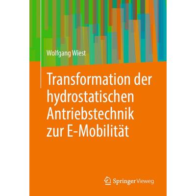 Transformation der hydrostatischen Antriebstechnik zur E-Mobilität, Taschenbuch von Wolfgang Wiest, Springer Fachmedien Wiesbaden GmbH,