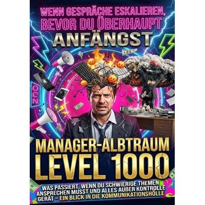 Wenn Gespräche Eskalieren, Bevor Du Überhaupt Anfängst: Manager-Albtraum Level 1000, Taschenbuch von David Schmitz, Epubli, 978-3-565-17433-1