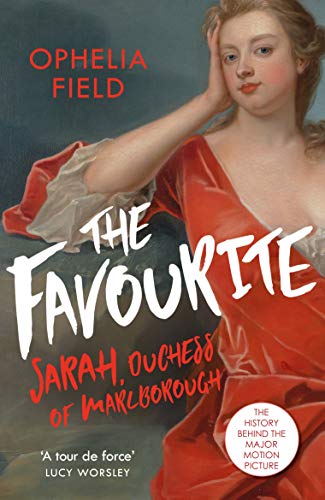 Ophelia Field - The Favourite: The Life of Sarah Churchill and the History Behind the Major Motion Picture - Preis vom 30.09.2026 22:30:23 h