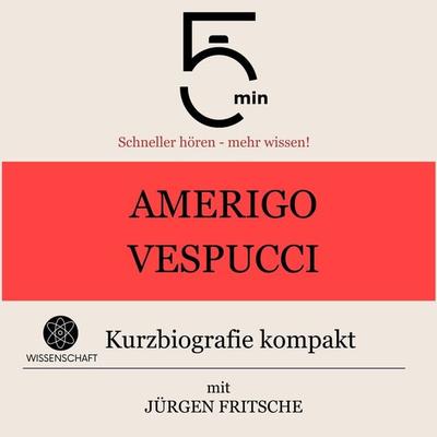 Amerigo Vespucci: Kurzbiografie kompakt - 5 Minuten,5 Minuten Biografien,Jürgen Fritsche, Audio, 9783754505571