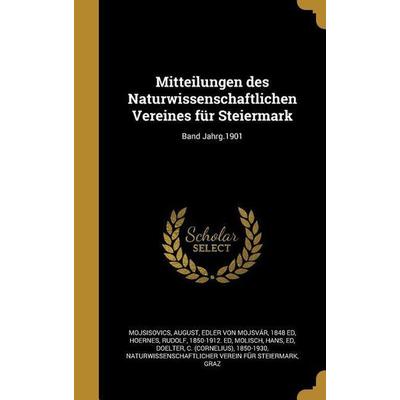 Mitteilungen des Naturwissenschaftlichen Vereines für Steiermark; Band Jahrg.1901, Gebundene Ausgabe von , Creative Media Partners, LLC,