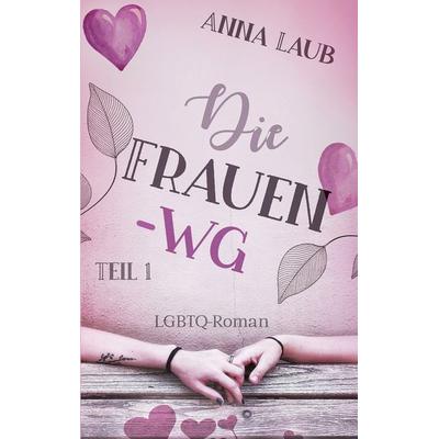 Die Frauen-WG, Taschenbuch von Anna Laub, BoD – Books on Demand, 978-3-7568-7423-1