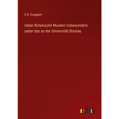 Ueber Botanische Museen insbesondere ueber das an der Universität Breslau, Gebundene Ausgabe von H. R. Goeppert, Outlook, 978-3-368-01263-2