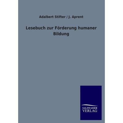 Lesebuch zur Förderung humaner Bildung, Taschenbuch von Adalbert Stifter,J. Aprent, Salzwasser, 978-3-8460-1498-1
