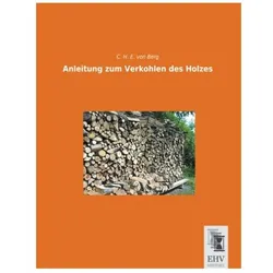 Anleitung zum Verkohlen des Holzes, Ratgeber von Carl Heinrich von Berg