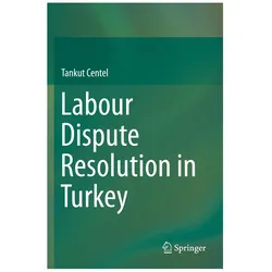 Labour Dispute Resolution in Turkey, Fachbücher von Tankut Centel
