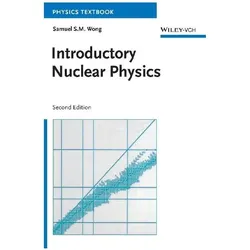 Introductory Nuclear Physics, Fachbücher von Samuel S. M. Wong, Wong, Samuel S. M., Samuel S M Wong