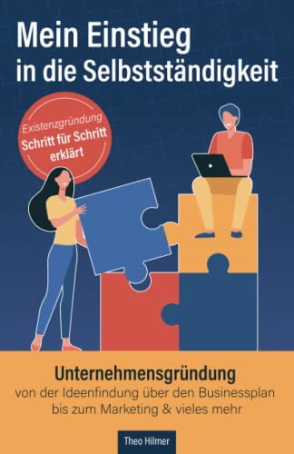 Theo Hilmer - Mein Einstieg in die Selbstständigkeit: Existenzgründung Schritt für Schritt erklärt: Unternehmensgründung von der Ideenfindung über den Businessplan bis zum Marketing & vieles mehr - Preis vom 16.10.2026 11:41:07 h