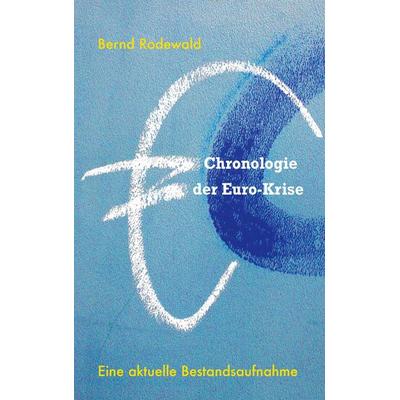 Chronologie der Euro-Krise, Taschenbuch von Bernd Rodewald, BoD – Books on Demand, 978-3-8482-0913-2
