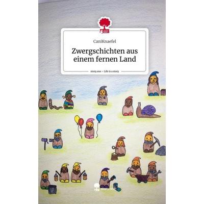 Zwergschichten aus einem fernen Land. Life is a Story - story.one, Gebundene Ausgabe von CaniKnaefel, Story.one publishing, 978-3-7108-8449-8