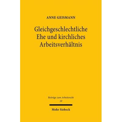 Gleichgeschlechtliche Ehe und kirchliches Arbeitsverhältnis, Gebundene Ausgabe von Anne Geismann, Mohr Siebeck, 978-3-16-159336-9