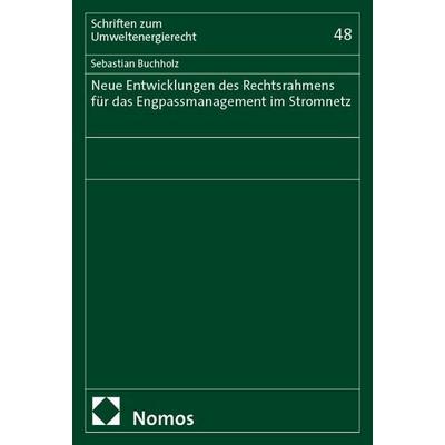 Neue Entwicklungen des Rechtsrahmens für das Engpassmanagement im Stromnetz, Taschenbuch von Sebastian Buchholz, Nomos, 978-3-7560-1987-8