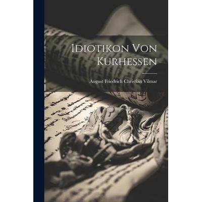 Idiotikon Von Kurhessen, Taschenbuch von August Friedrich Christian Vilmar, Legare Street Press, 978-1-02-248113-8