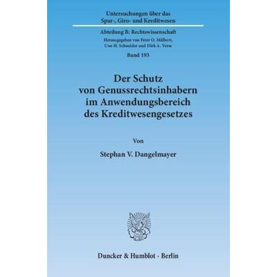 Der Schutz von Genussrechtsinhabern im Anwendungsbereich des Kreditwesengesetzes., Taschenbuch von Stephan V. Dangelmayer, Duncker & Humblot,