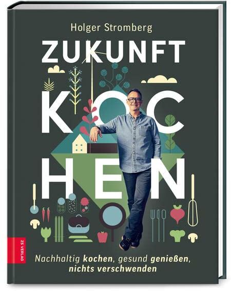 Holger Stromberg - Zukunft kochen: Nachhaltig kochen, gesund genießen, nichts verschwenden - Preis vom 09.10.2026 07:28:09 h