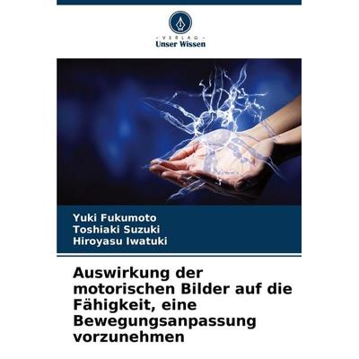 Auswirkung der motorischen Bilder auf die Fähigkeit, eine Bewegungsanpassung vorzunehmen, Taschenbuch von Yuki Fukumoto,Toshiaki Suzuki,Hiroyasu