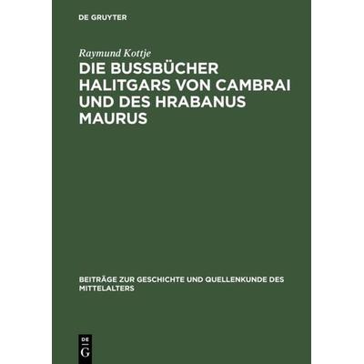 Die Bußbücher Halitgars von Cambrai und des Hrabanus Maurus, Gebundene Ausgabe von Raymund Kottje, De Gruyter, 978-3-11-007666-0