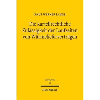 Die kartellrechtliche Zulässigkeit der Laufzeiten von Wärmelieferverträgen, Taschenbuch von Knut Werner Lange, Mohr Siebeck, 978-3-16-158976-8