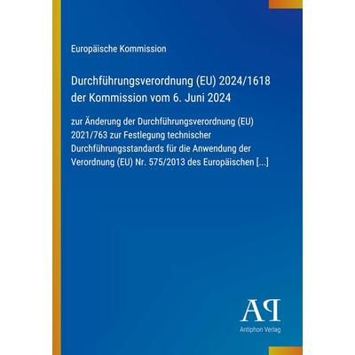 Durchführungsverordnung (EU) 2024/1618 der Kommission vom 6. Juni 2024, Taschenbuch von Europäische Kommission, Antiphon Verlag, 978-3-387-95976-5