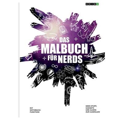 Das Malbuch für Nerds. Geek-Stuff, Gadgets und Aliens zum Ausmalen, Taschenbuch von , GRIN, 978-3-668-28149-3