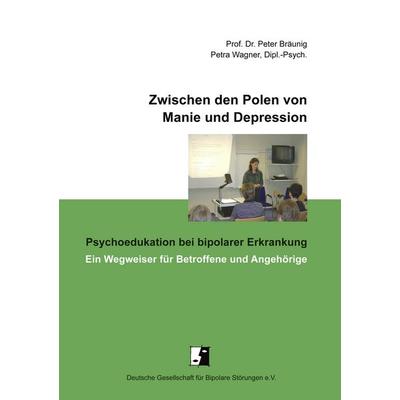 Zwischen den Polen von Manie und Depression, Taschenbuch von Peter Bräunig,Petra Wagner, BoD – Books on Demand, 978-3-8334-0749-9