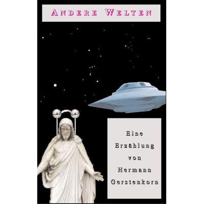 Andere Welten, Taschenbuch von Hermann Gerstenkorn, BoD – Books on Demand, 978-3-8391-3582-2