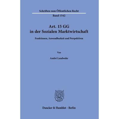Art. 15 GG in der Sozialen Marktwirtschaft, Taschenbuch von André Landwehr, Duncker & Humblot, 978-3-428-19248-9