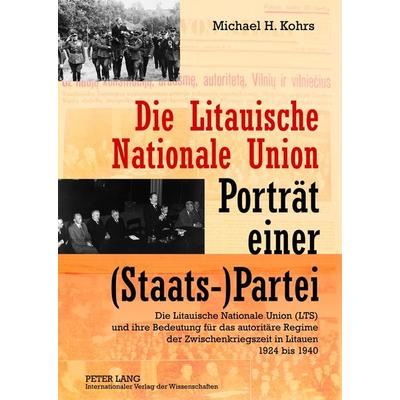Die Litauische Nationale Union – Portraet einer (Staats-)Partei, Gebundene Ausgabe von Michael Kohrs, Peter Lang GmbH, Internationaler Verlag der