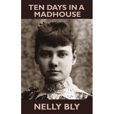 Ten Days in a Mad-House, Gebundene Ausgabe von Nelly Bly, Wildside Press, 978-1-4794-4566-0