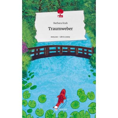 Traumweber. Life is a Story - story.one, Gebundene Ausgabe von Barbara Krah, Story.one publishing, 978-3-7108-4645-8