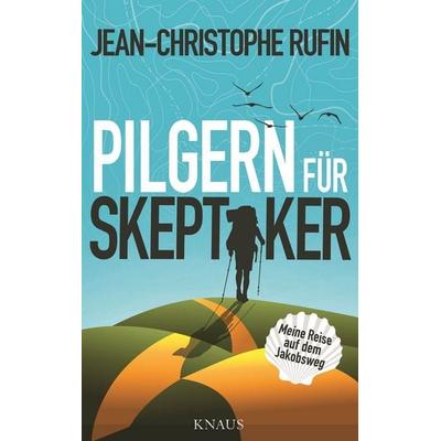 Pilgern für Skeptiker, Gebundene Ausgabe von Jean Christophe Rufin, Knaus