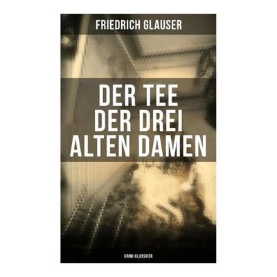 Der Tee der drei alten Damen (Krimi-Klassiker), Taschenbuch von Friedrich Glauser, Musaicum Books, 978-80-272-6335-6
