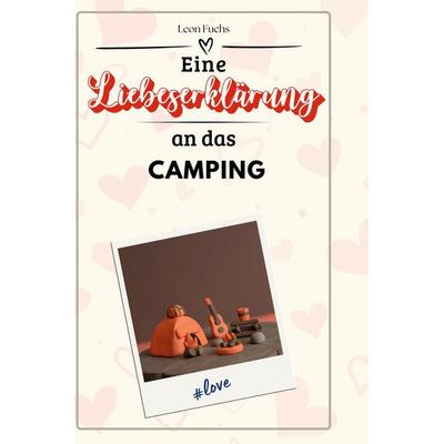 Eine Liebeserklärung an das Camping, Gebundene Ausgabe von Leon Fuchs, BoD - Books on Demand, 978-3-7591-4748-6