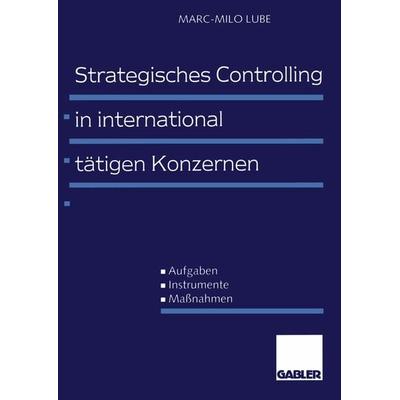 Strategisches Controlling in international tätigen Konzernen, Taschenbuch von Marc-Milo Lube, Betriebswirtschaftlicher Verlag Gabler,