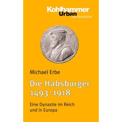 Die Habsburger (1493-1918), Taschenbuch von Michael Erbe, Kohlhammer, 978-3-17-011866-9