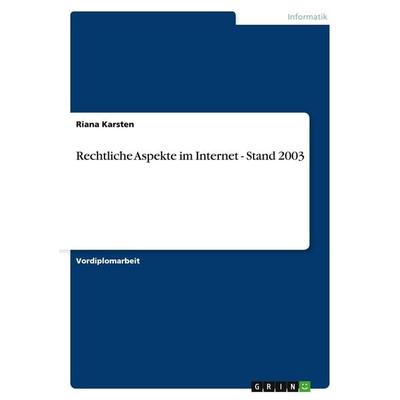 Rechtliche Aspekte im Internet - Stand 2003, Taschenbuch von Riana Karsten, GRIN, 978-3-638-64614-7