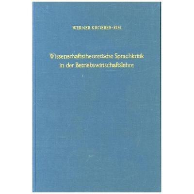 Wissenschaftstheoretische Sprachkritik in der Betriebswirtschaftslehre., Gebundene Ausgabe von Werner Kroeber-Riel, Duncker & Humblot,