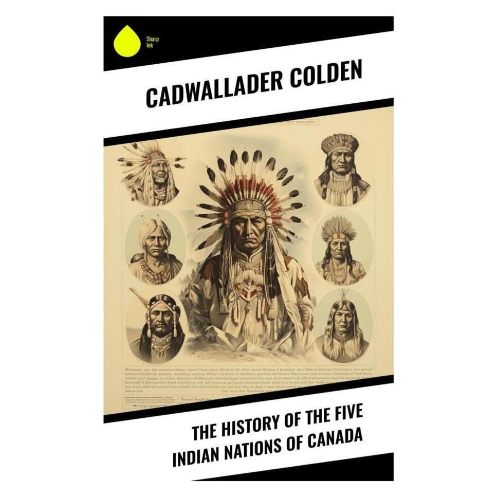 Sharp Ink The History of the Five Indian Nations of Canada (Englisch, Softcover, Cadwallader Colden) (56991788)