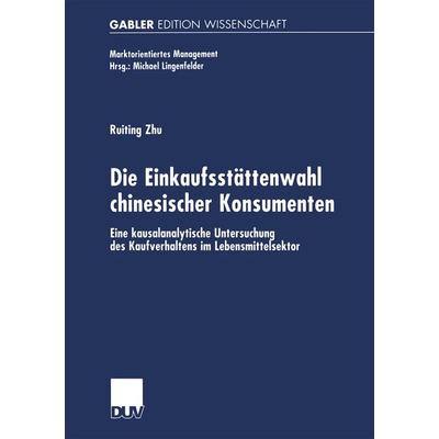 Die Einkaufsstättenwahl chinesischer Konsumenten, Taschenbuch von Ruiting Zhu, Deutscher Universitätsverlag, 978-3-8244-7596-4