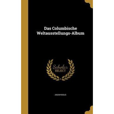 Das Columbische Weltausstellungs-Album, Gebundene Ausgabe von , Creative Media Partners, LLC, 978-1-361-70086-0