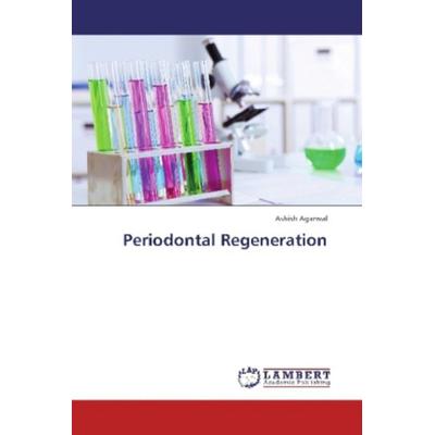 Agarwal, A: Periodontal Regeneration, Taschenbuch von Ashish Agarwal, LAP LAMBERT Academic Publishing, 978-3-659-33893-9