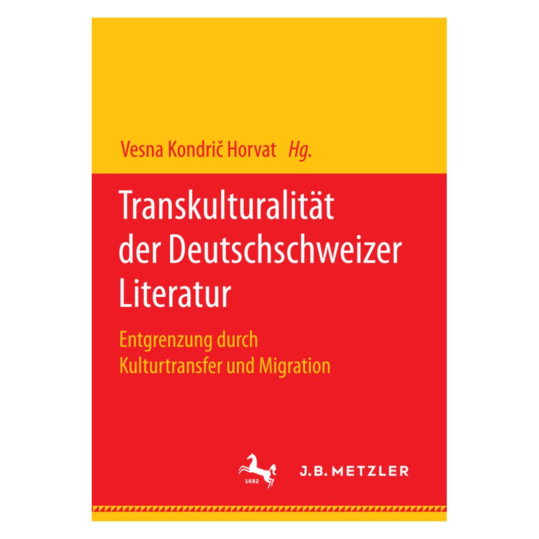 Springer Transkulturalität der Deutschschweizer Literatur (Deutsch, Softcover, Vesna Kondric Horvat) (55898175)