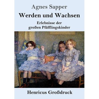 Werden und Wachsen (Großdruck), Taschenbuch von Agnes Sapper, BoD - Books on Demand, 978-3-8478-4644-4