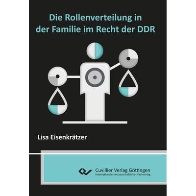 Die Rollenverteilung in der Familie im Recht der DDR, Taschenbuch von Lisa Eisenkrätzer, Cuvillier Verlag, 978-3-689-52893-5
