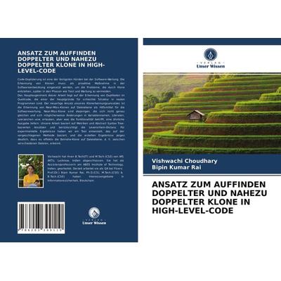 Ansatz Zum Auffinden Doppelter und Nahezu Doppelter Klone in High-Level-Code, Taschenbuch von Vishwachi Choudhary,Bipin Kumar Rai, Verlag Unser